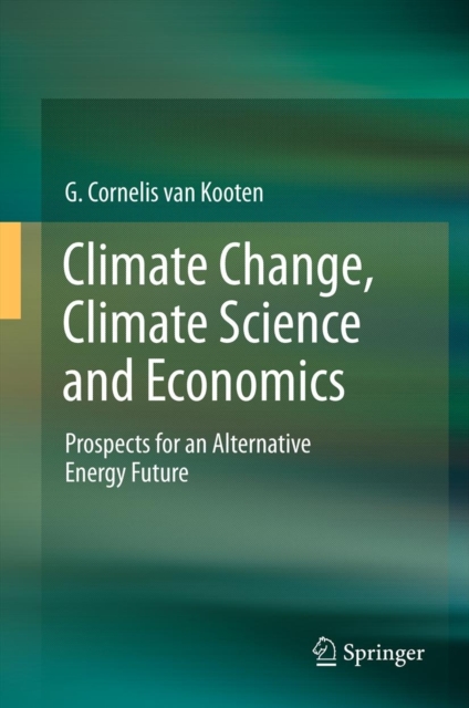 Climate Change, Climate Science and Economics : Prospects for an Alternative Energy Future, Hardback Book
