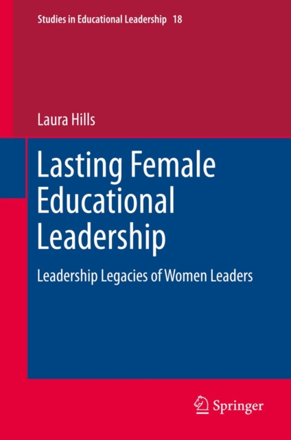 Lasting Female Educational Leadership : Leadership Legacies of Women Leaders, PDF eBook