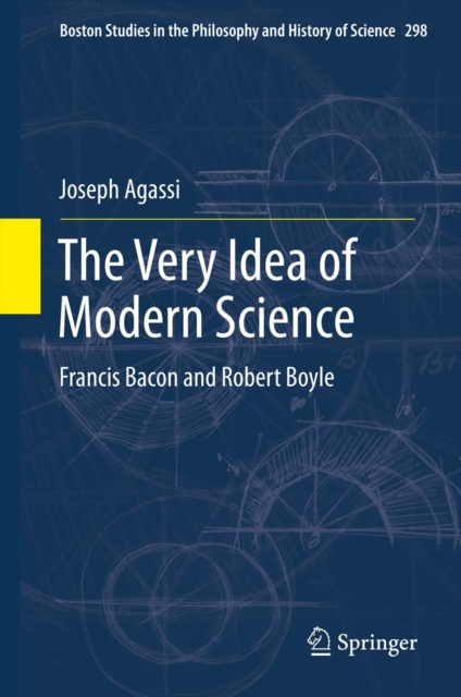 The Very Idea of Modern Science : Francis Bacon and Robert Boyle, PDF eBook