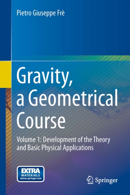 Gravity, a Geometrical Course : Volume 1: Development of the Theory and Basic Physical Applications, PDF eBook