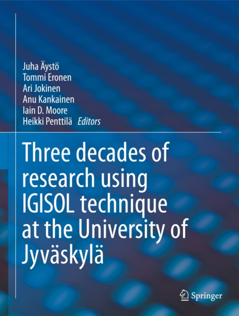 IGISOL : Three decades of research using IGISOL technique at the University of Jyvaskyla, Hardback Book