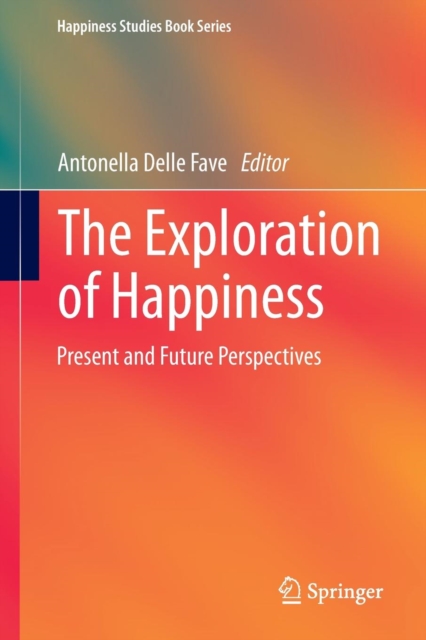The Exploration of Happiness : Present and Future Perspectives, Paperback / softback Book