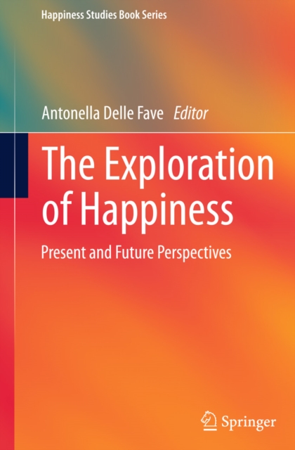 The Exploration of Happiness : Present and Future Perspectives, PDF eBook