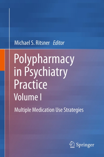 Polypharmacy in Psychiatry Practice, Volume I : Multiple Medication Use Strategies, PDF eBook