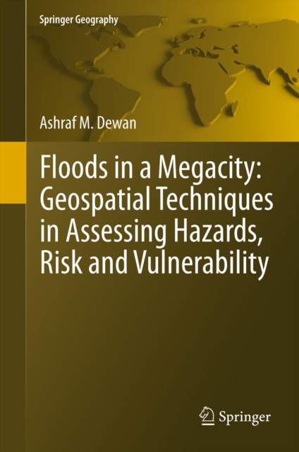 Floods in a Megacity : Geospatial Techniques in Assessing Hazards, Risk and Vulnerability, PDF eBook