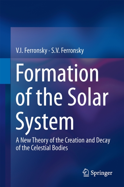 Formation of the Solar System : A New Theory of the Creation and Decay of the Celestial Bodies, Hardback Book