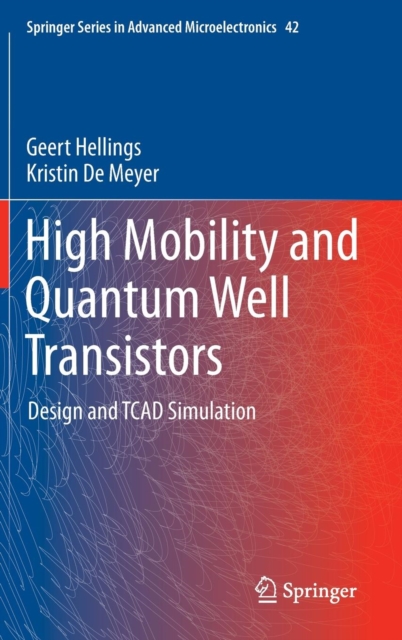 High Mobility and Quantum Well Transistors : Design and TCAD Simulation, Hardback Book
