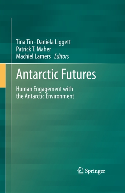 Antarctic Futures : Human Engagement with the Antarctic Environment, Hardback Book