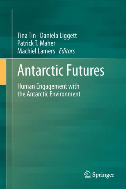 Antarctic Futures : Human Engagement with the Antarctic Environment, PDF eBook