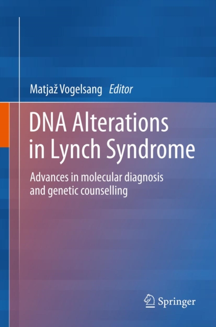 DNA Alterations in Lynch Syndrome : Advances in molecular diagnosis and genetic counselling, PDF eBook