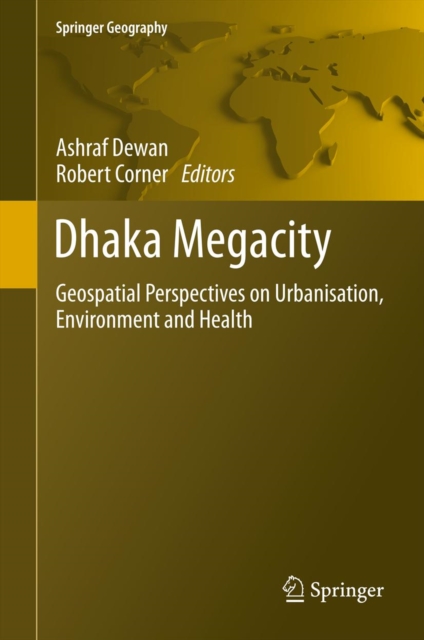 Dhaka Megacity : Geospatial Perspectives on Urbanisation, Environment and Health, PDF eBook