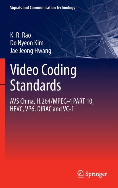 Video coding standards : AVS China, H.264/MPEG-4 PART 10, HEVC, VP6, DIRAC and VC-1, Hardback Book
