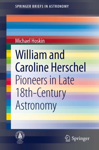 William and Caroline Herschel : Pioneers in Late 18th-Century Astronomy, PDF eBook