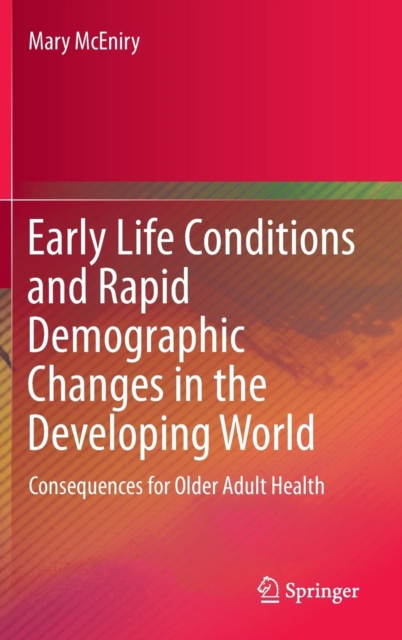 Early Life Conditions and Rapid Demographic Changes in the Developing World : Consequences for Older Adult Health, Hardback Book