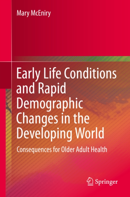 Early Life Conditions and Rapid Demographic Changes in the Developing World : Consequences for Older Adult Health, PDF eBook