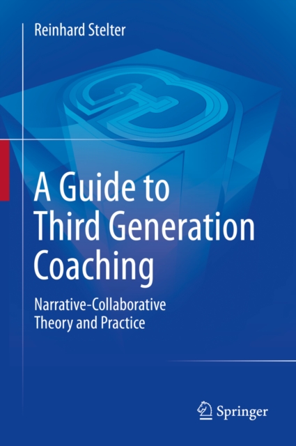 A Guide to Third Generation Coaching : Narrative-Collaborative Theory and Practice, PDF eBook