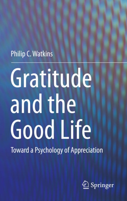 Gratitude and the Good Life : Toward a Psychology of Appreciation, PDF eBook