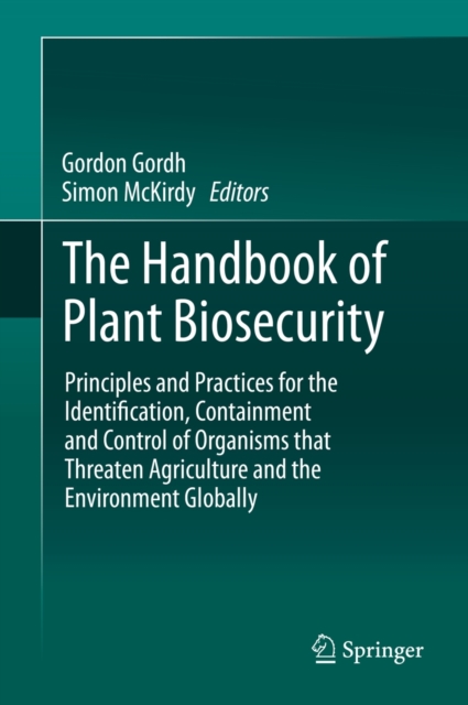 The Handbook of Plant Biosecurity : Principles and Practices for the Identification, Containment and Control of Organisms that Threaten Agriculture and the Environment Globally, Hardback Book