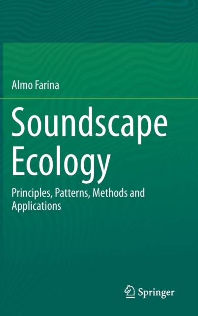 Soundscape Ecology : Principles, Patterns, Methods and Applications, Hardback Book