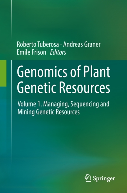 Genomics of Plant Genetic Resources : Volume 1. Managing, sequencing and mining genetic resources, Hardback Book