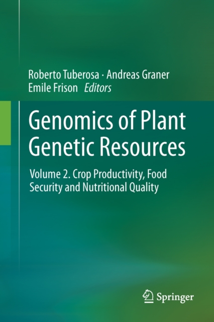 Genomics of Plant Genetic Resources : Volume 2. Crop productivity, food security and nutritional quality, Hardback Book