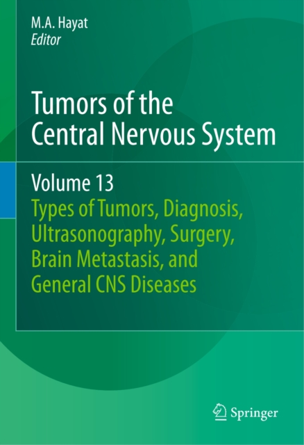Tumors of the Central Nervous System, Volume 13 : Types of Tumors, Diagnosis, Ultrasonography, Surgery, Brain Metastasis, and General CNS Diseases, PDF eBook