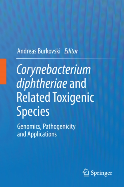 Corynebacterium diphtheriae and Related Toxigenic Species : Genomics, Pathogenicity and Applications, PDF eBook