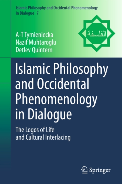 Islamic Philosophy and Occidental Phenomenology in Dialogue : The Logos of Life and Cultural Interlacing, Hardback Book