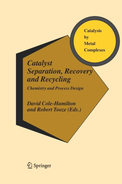 Catalyst Separation, Recovery and Recycling : Chemistry and Process Design, Paperback / softback Book