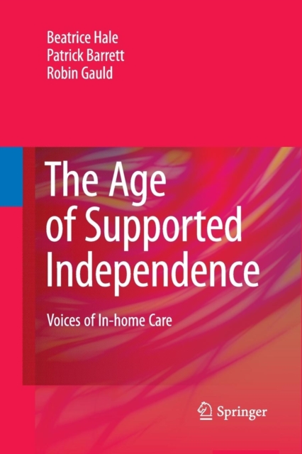 The Age of Supported Independence : Voices of In-home Care, Paperback / softback Book