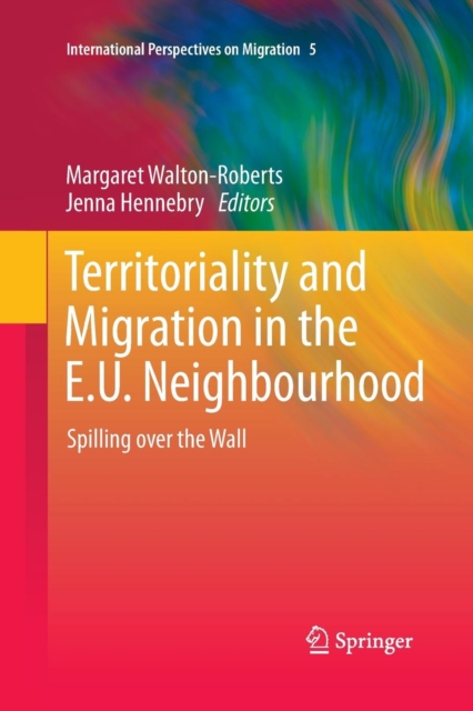 Territoriality and Migration in the E.U. Neighbourhood : Spilling over the Wall, Paperback / softback Book