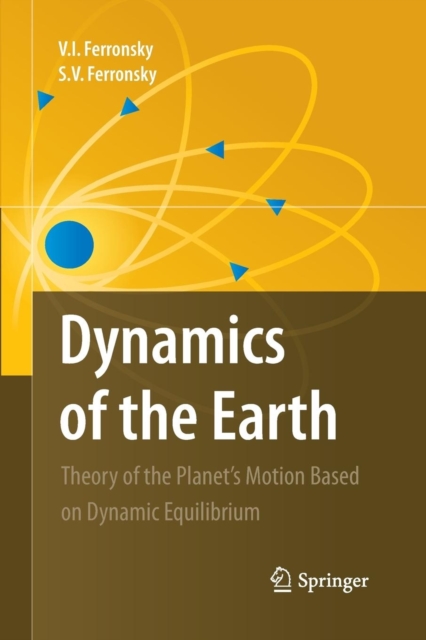 Dynamics of the Earth : Theory of the Planet's Motion Based on Dynamic Equilibrium, Paperback / softback Book