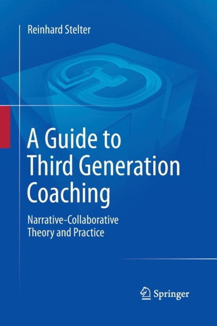 A Guide to Third Generation Coaching : Narrative-Collaborative Theory and Practice, Paperback / softback Book