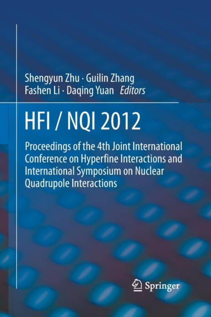 HFI / NQI 2012 : Proceedings of the 4th Joint International Conference on Hyperfine Interactions and International Symposium on Nuclear Quadrupole Interactions, Paperback / softback Book