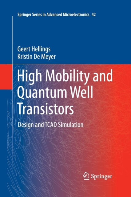 High Mobility and Quantum Well Transistors : Design and TCAD Simulation, Paperback / softback Book
