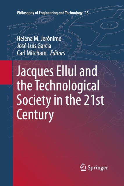 Jacques Ellul and the Technological Society in the 21st Century, Paperback / softback Book