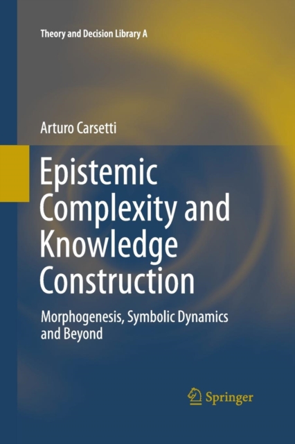 Epistemic Complexity and Knowledge Construction : Morphogenesis, symbolic dynamics and beyond, Paperback / softback Book
