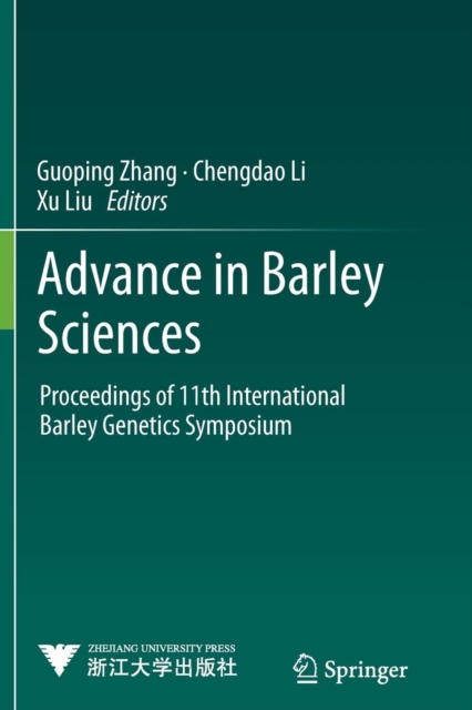 Advance in Barley Sciences : Proceedings of 11th International Barley Genetics Symposium, Paperback / softback Book