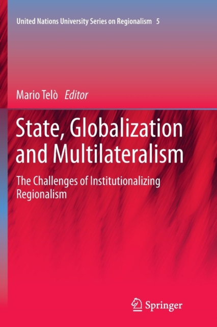 State, Globalization and Multilateralism : The challenges of institutionalizing regionalism, Paperback / softback Book