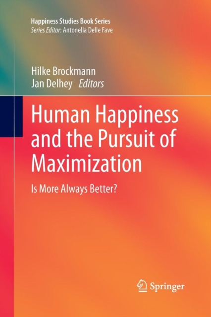 Human Happiness and the Pursuit of Maximization : Is More Always Better?, Paperback / softback Book
