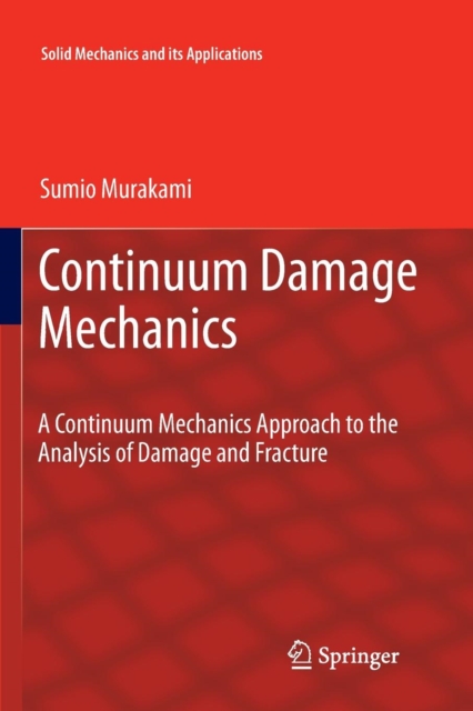 Continuum Damage Mechanics : A Continuum Mechanics Approach to the Analysis of Damage and Fracture, Paperback / softback Book