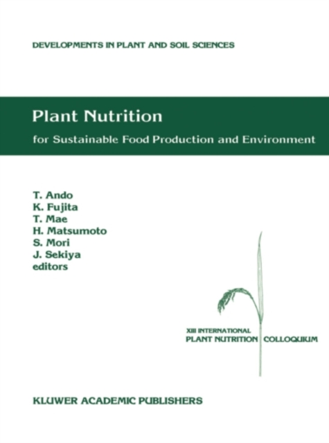 Plant Nutrition for Sustainable Food Production and Environment : Proceedings of the XIII International Plant Nutrition Colloquium, 13-19 September 1997, Tokyo, Japan, PDF eBook