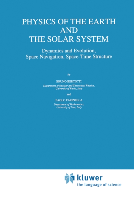 Physics of the Earth and the Solar System : Dynamics and Evolution, Space Navigation, Space-Time Structure, PDF eBook