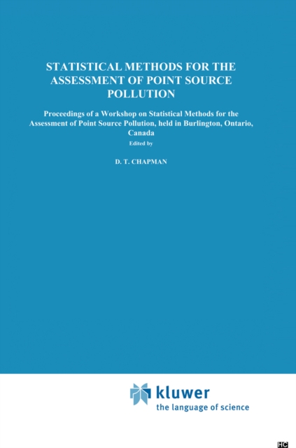 Statistical Methods for the Assessment of Point Source Pollution : Proceedings of a Workshop on Statistical Methods for the Assessment of Point Source Pollution, held in Burlington, Ontario, Canada, PDF eBook