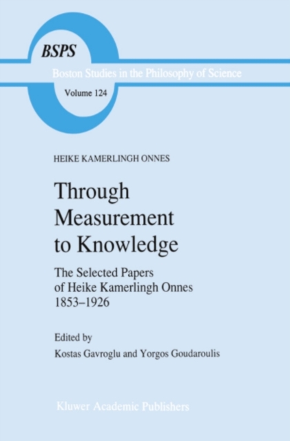 Through Measurement to Knowledge : The Selected Papers of Heike Kamerlingh Onnes 1853-1926, PDF eBook