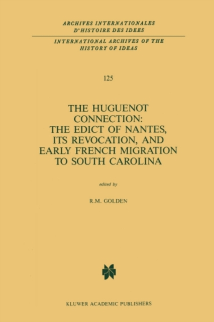 The Huguenot Connection: The Edict of Nantes, Its Revocation, and Early French Migration to South Carolina, PDF eBook