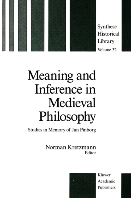 Meaning and Inference in Medieval Philosophy : Studies in Memory of Jan Pinborg, PDF eBook