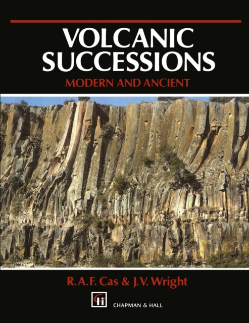 Volcanic Successions Modern and Ancient : A geological approach to processes, products and successions, PDF eBook
