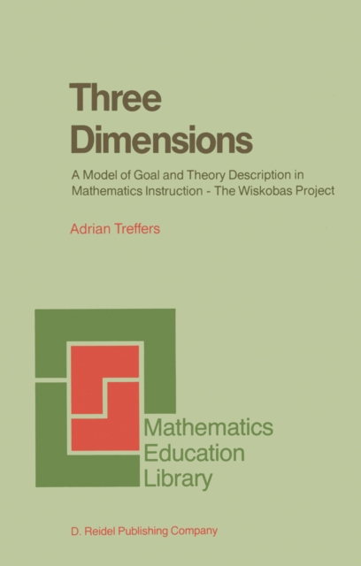 Three Dimensions : A Model of Goal and Theory Description in Mathematics Instruction - The Wiskobas Project, PDF eBook