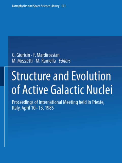 Structure and Evolution of Active Galactic Nuclei : International Meeting Held in Trieste, Italy, April 10-13, 1985, PDF eBook